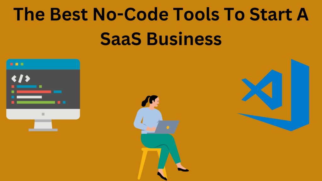 No-Code Tools To Start A SaaS Business