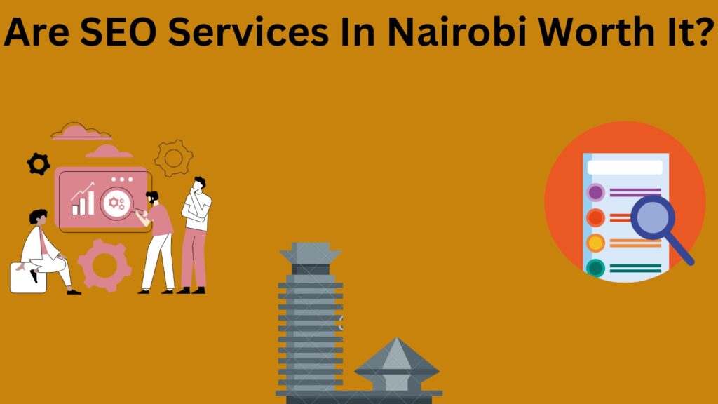 Are SEO services in Nairobi worth it