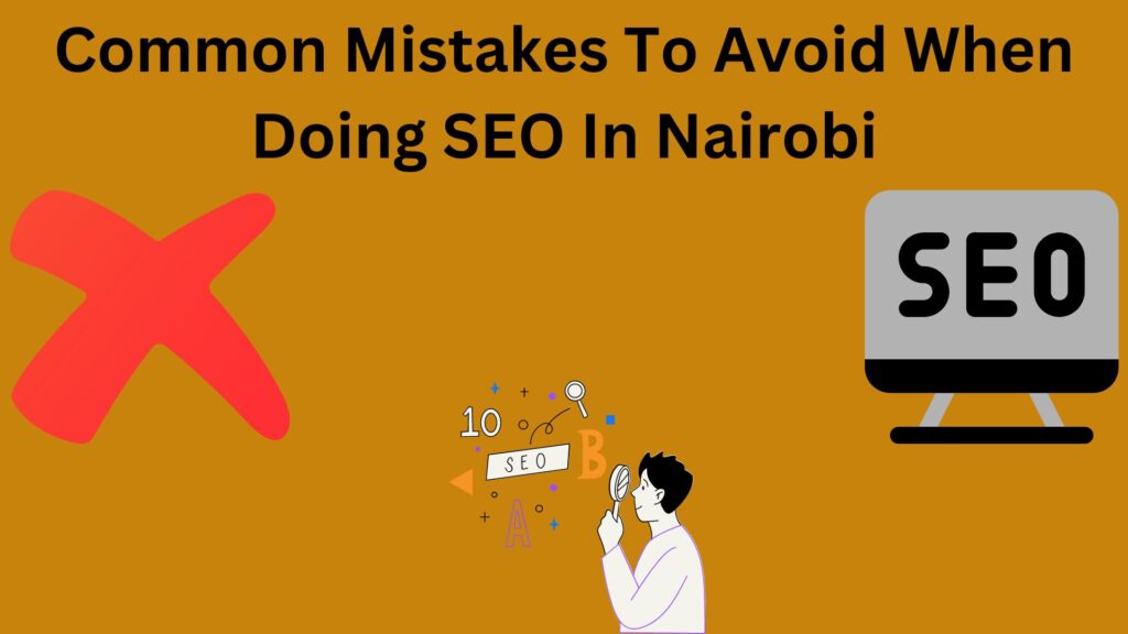 Common Mistakes To Avoid When Doing SEO In Nairobi