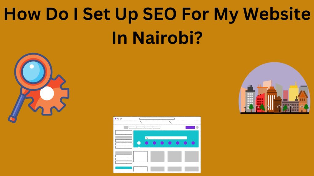 How Do I Set Up SEO For My Website In Nairobi