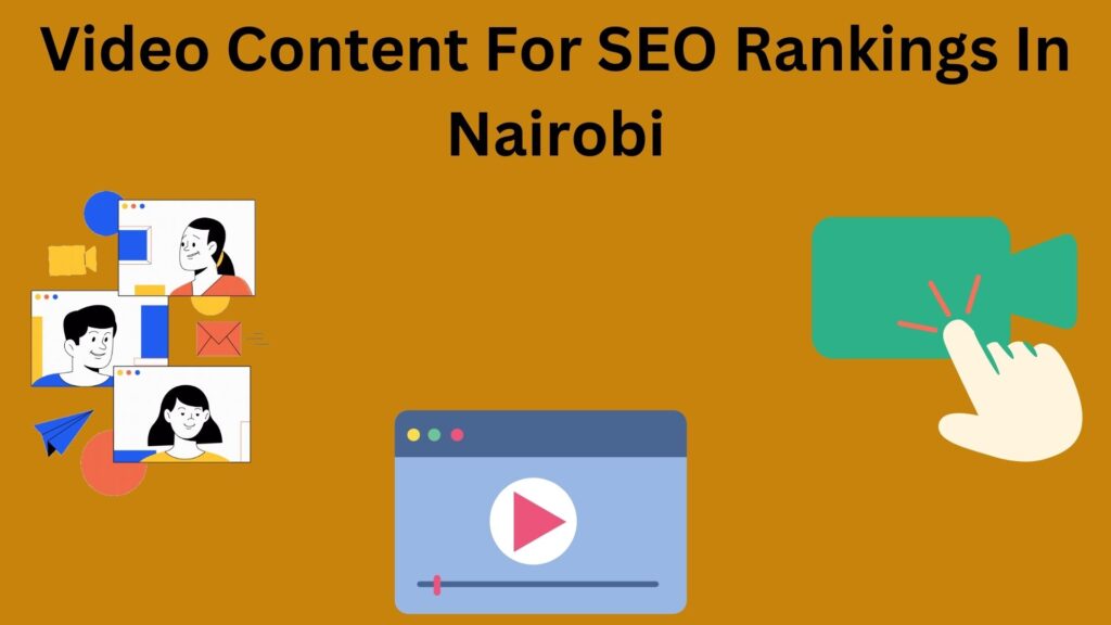 How To Use Video Content To Improve SEO Rankings In Nairobi