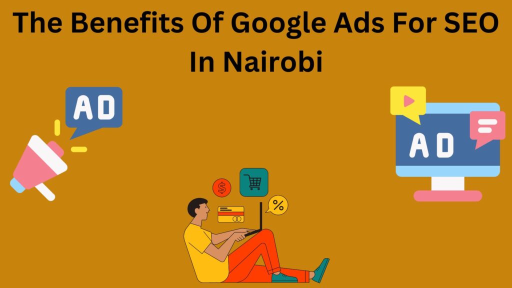 The Benefits Of Google Ads For SEO In Nairobi