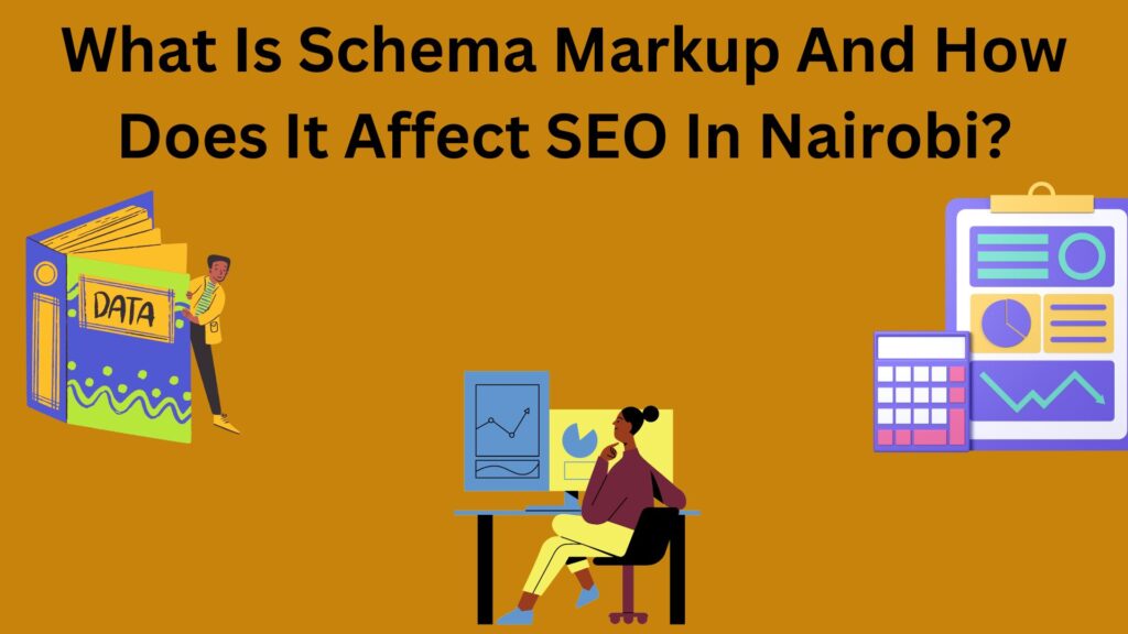 What Is Schema Markup And How Does It Affect SEO In Nairobi