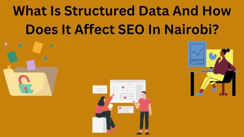 What Is Structured Data And How Does It Affect SEO In Nairobi